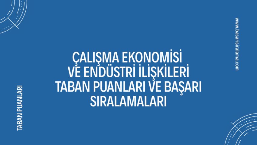 Çalışma Ekonomisi ve Endüstri İlişkileri Taban Puanları