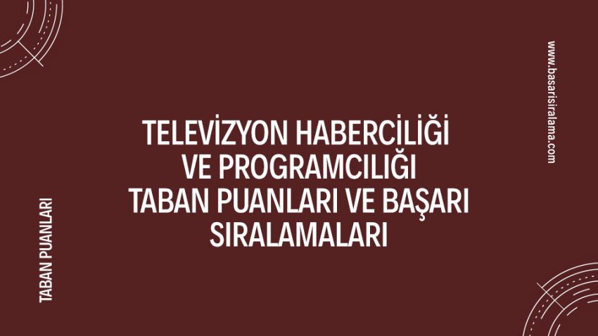 Televizyon Haberciliği ve Programcılığı Taban Puanları
