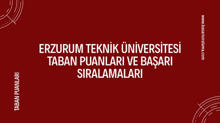 Erzurum Teknik Üniversitesi Taban Puanları