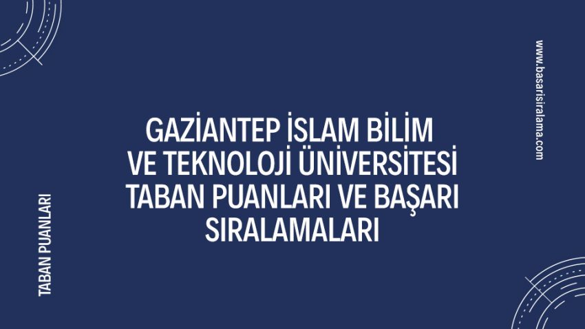 Gaziantep İslam Bilim Ve Teknoloji Üniversitesi Taban Puanları