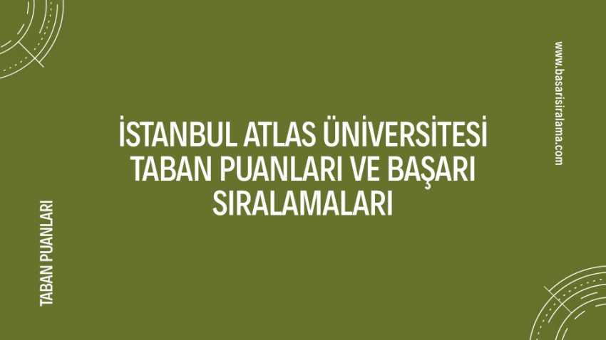 İstanbul Atlas Üniversitesi Taban Puanları