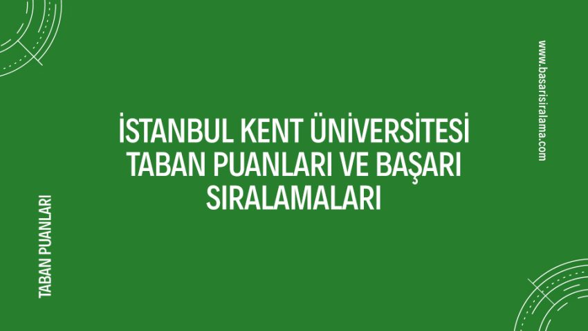 İstanbul Kent Üniversitesi Taban Puanları