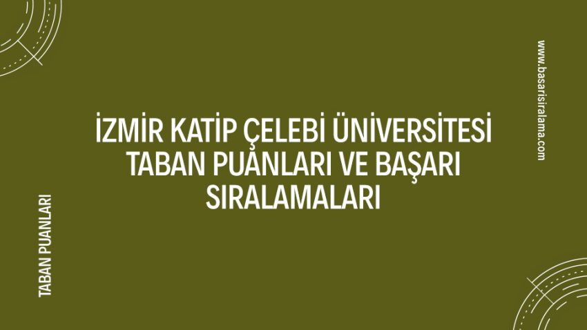 İzmir Katip Çelebi Üniversitesi Taban Puanları