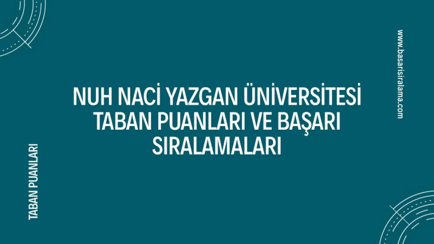 Nuh Naci Yazgan Üniversitesi Taban Puanları