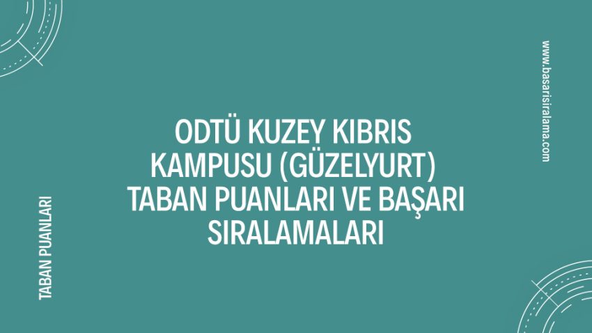 ODTÜ Kuzey Kıbrıs Kampusu (Güzelyurt) Taban Puanları