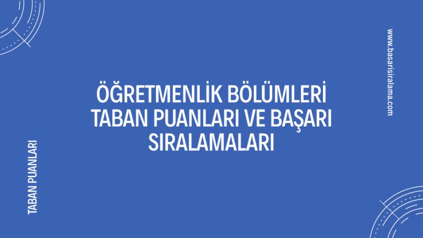 Öğretmenlik Bölümleri Taban Puanları