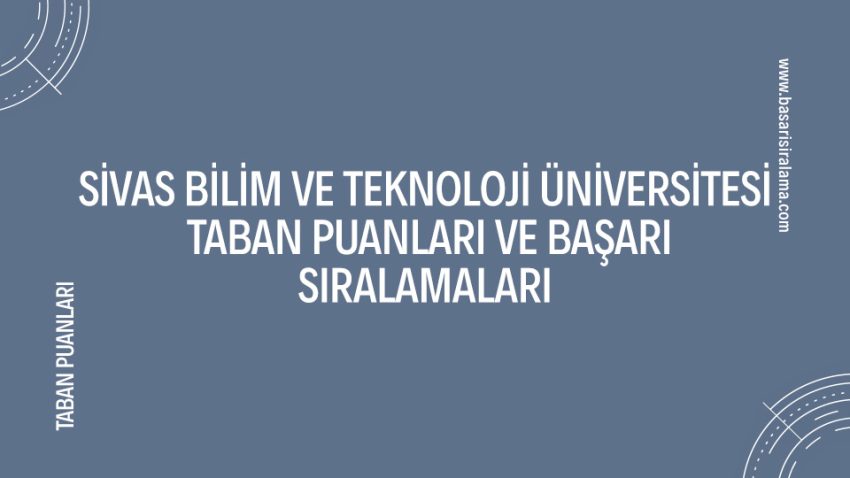 Sivas Bilim ve Teknoloji Üniversitesi Taban Puanları