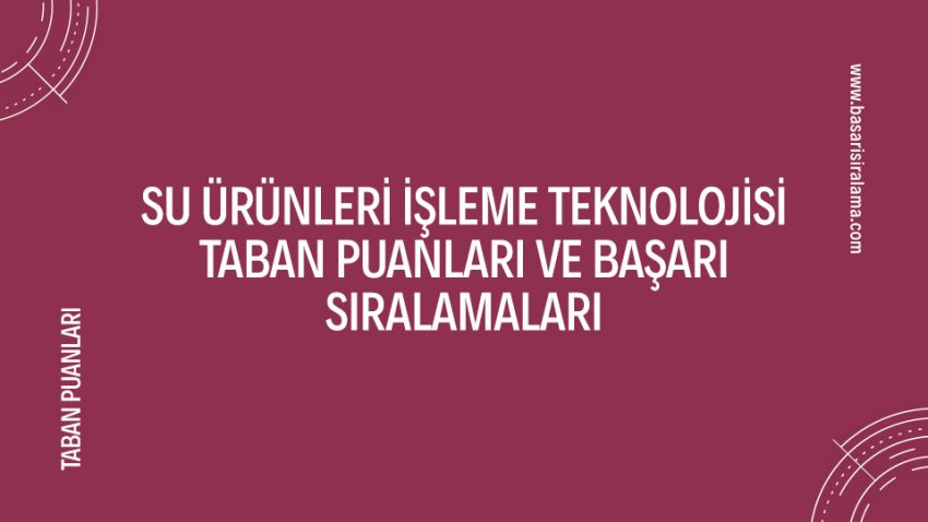 Su Ürünleri İşleme Teknolojisi Taban Puanları