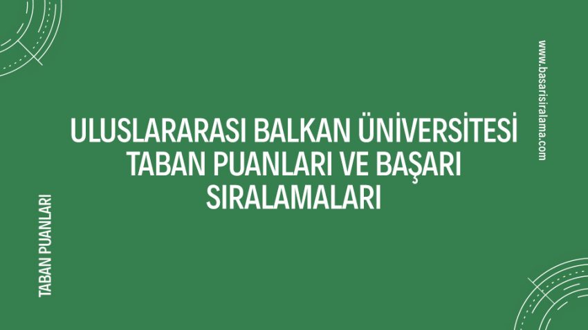 Uluslararası Balkan Üniversitesi Taban Puanları