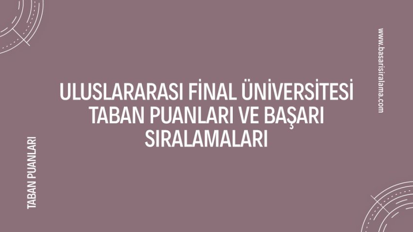 Uluslararası Final Üniversitesi Taban Puanları