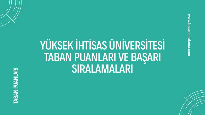 Yüksek İhtisas Üniversitesi Taban Puanları