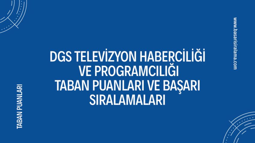 DGS Televizyon Haberciliği ve Programcılığı Taban Puanları